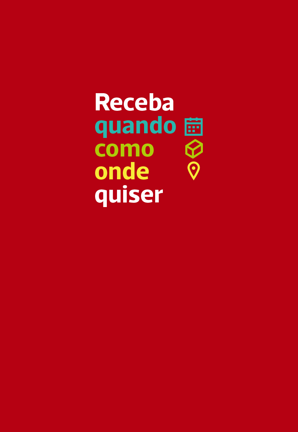 Receba quando, como, onde, quiser.